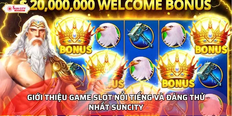 Giới thiệu game slot nổi tiếng và đáng thử nhất Suncity