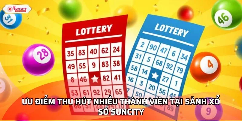 Ưu điểm thu hút nhiều thành viên tại sảnh xổ số Suncity